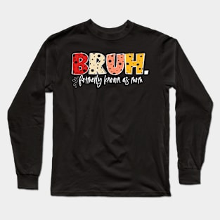 bruh formerly known as mom Mother's Day Long Sleeve T-Shirt